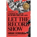 Let the Record Show: A Political History of ACT Up New York, 1987-1993