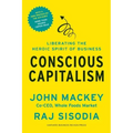 Conscious Capitalism: Liberating the Heroic Spirit of Business