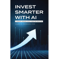 Invest Smarter with AI: A Prompt-Driven Guide to Better Investing