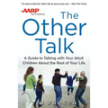 AARP the Other Talk: A Guide to Talking with Your Adult Children about the Rest of Your Life