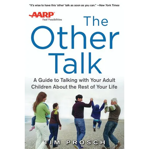 AARP the Other Talk: A Guide to Talking with Your Adult Children about the Rest of Your Life