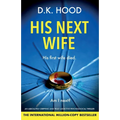 His Next Wife: An absolutely gripping and truly addictive psychological thriller