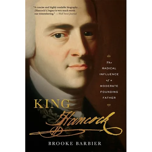 King Hancock: The Radical Influence of a Moderate Founding Father