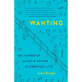 Wanting: The Power of Mimetic Desire in Everyday Life