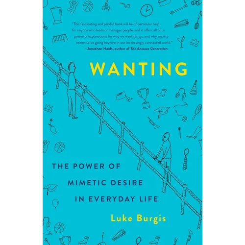 Wanting: The Power of Mimetic Desire in Everyday Life