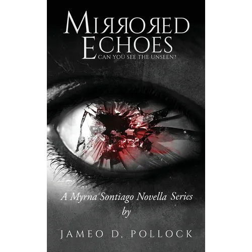 Mirrored Echoes: A Myrna Sontiago Novella Series