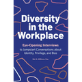 Diversity in the Workplace: Eye-Opening Interviews to Jumpstart Conversations about Identity, Privilege, and Bias