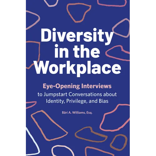 Diversity in the Workplace: Eye-Opening Interviews to Jumpstart Conversations about Identity, Privilege, and Bias