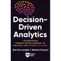 Decision-Driven Analytics: Leveraging Human Intelligence to Unlock the Power of Data