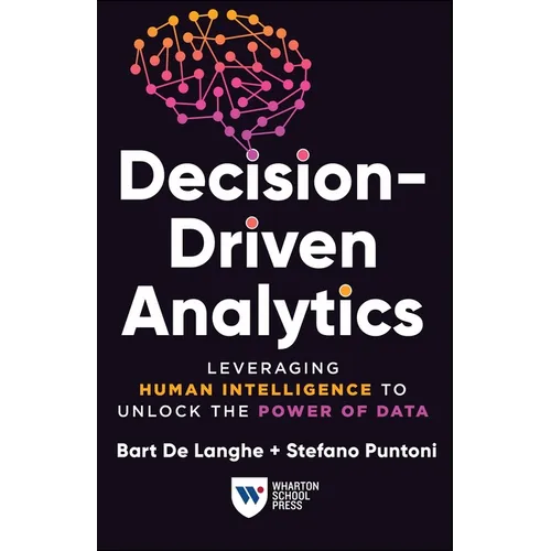 Decision-Driven Analytics: Leveraging Human Intelligence to Unlock the Power of Data