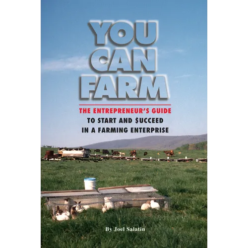 You Can Farm: The Entrepreneur's Guide to Start and Succeed in a Farm Enterprise