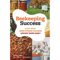 Beekeeping Success: Start Right, Grow Strong Colonies, Harvest More Honey