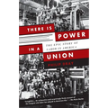 There Is Power in a Union: The Epic Story of Labor in America