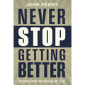 Never Stop Getting Better: Becoming Who You Were Meant to Be