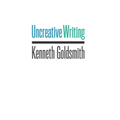 Uncreative Writing: Managing Language in the Digital Age
