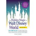 The Hidden Magic of Walt Disney World: Over 600 Secrets of the Magic Kingdom, Epcot, Disney's Hollywood Studios, and Disney's Animal Kingdom