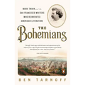 The Bohemians: Mark Twain and the San Francisco Writers Who Reinvented American Literature