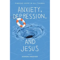 Anxiety, Depression, and Jesus: Finding Hope in All Things