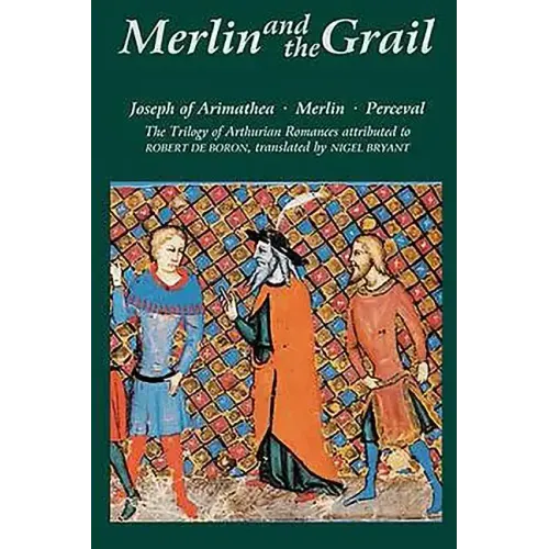 Merlin and the Grail: Joseph of Arimathea, Merlin, Perceval: The Trilogy of Arthurian Prose Romances Attributed to Robert de Boron
