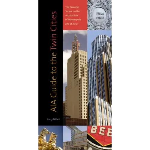 Aia Guide to the Twin Cities: The Essential Source on the Architecture of Minneapolis and St. Paul