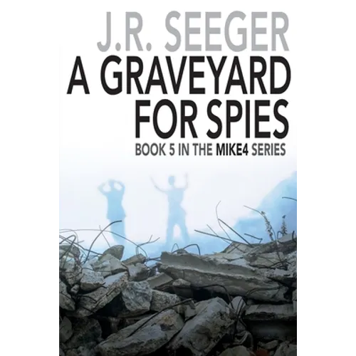 A GraveYard for Spies: Book 5 in the MIKE4 Series