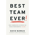 Best Team Ever: The Surprising Science of High-Performing Teams