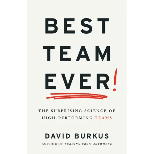 Best Team Ever: The Surprising Science of High-Performing Teams