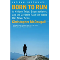 Born to Run: A Hidden Tribe, Superathletes, and the Greatest Race the World Has Never Seen