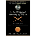 A Splintered History of Wood: Belt-Sander Races, Blind Woodworkers, and Baseball Bats
