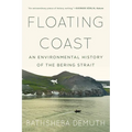 Floating Coast: An Environmental History of the Bering Strait