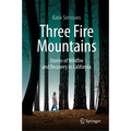 Three Fire Mountains: Stories of Wildfire and Recovery in California