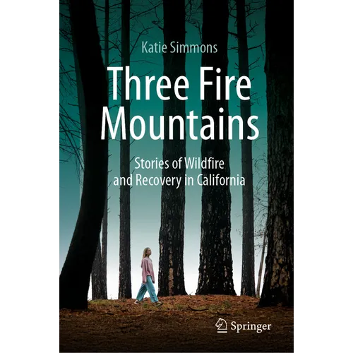 Three Fire Mountains: Stories of Wildfire and Recovery in California