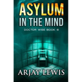 Asylum In The Mind: Doctor Wise Book 6