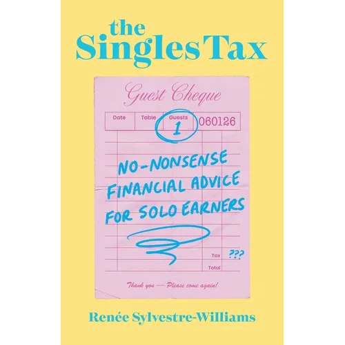 The Singles Tax: No-Nonsense Financial Advice for Solo Earners