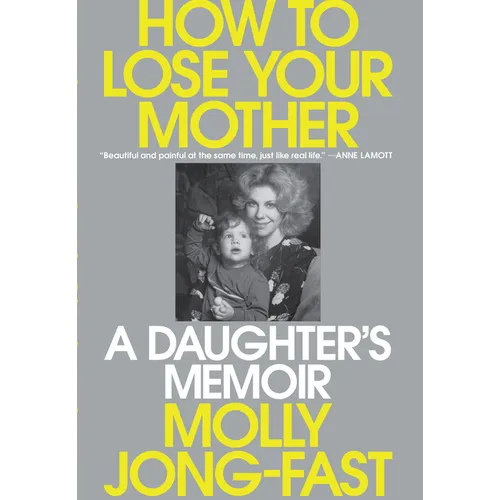 How to Lose Your Mother: A Daughter's Memoir