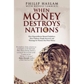 When Money Destroys Nations: How Hyperinflation Ruined Zimbabwe, How Ordinary People Survived, and Warnings for Nations that Print Money
