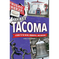 Secret Tacoma: A Guide to the Weird, Wonderful, and Obscure