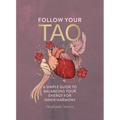 Follow Your Tao: A Simple Guide to Balancing Your Energy for Inner Harmony