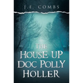 The House up Doc Polly Holler