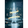 The Age of Edison: Electric Light and the Invention of Modern America