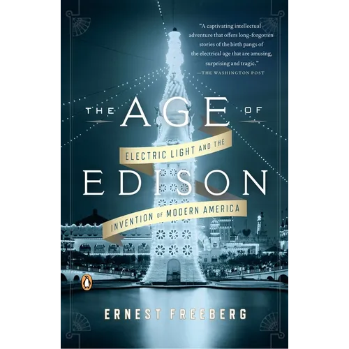 The Age of Edison: Electric Light and the Invention of Modern America