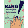 Bang!: Masturbation for People of All Genders and Abilities