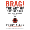 Brag!: The Art of Tooting Your Own Horn Without Blowing It