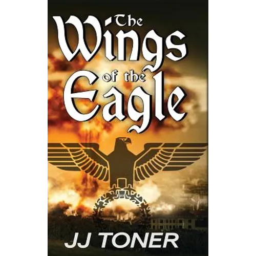 The Wings of the Eagle: A WW2 Spy Thriller