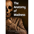 The Anatomy of Madness: A Psychological Study of Serial Killers