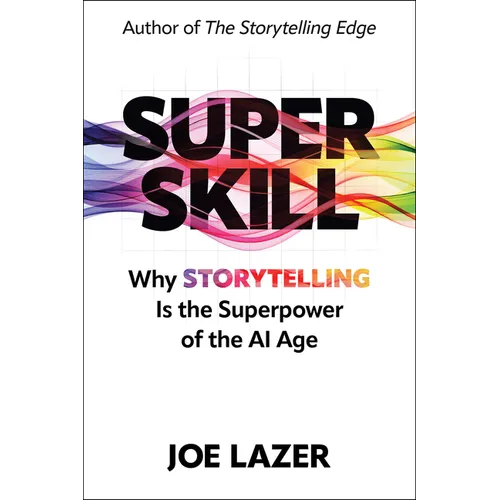 Super Skill: Why Storytelling Is the Superpower of the AI Age