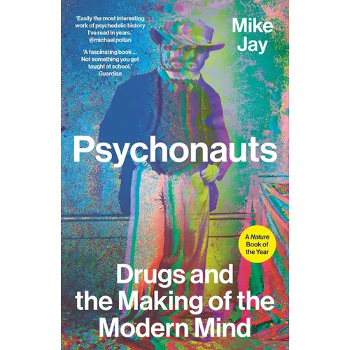 Psychonauts: Drugs and the Making of the Modern Mind
