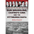 Gun Smuggling, Castro's Cuba and the Pittsburgh Mafia