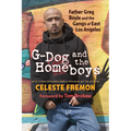 G-Dog and the Homeboys: Father Greg Boyle and the Gangs of East Los Angeles