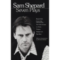 Sam Shepard: Seven Plays: Buried Child, Curse of the Starving Class, the Tooth of Crime, La Turista, Tongues, Savage Love, True West